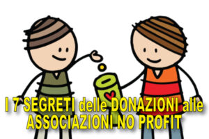 Erogazioni Liberali, Donazioni, Liberalità alle Associazioni No Profit e ONLUS: i 7 segreti che non conosci e che invece DEVI sapere