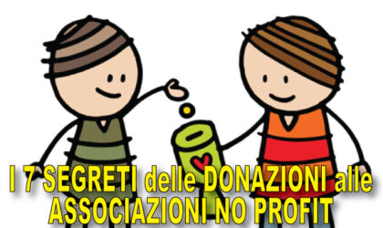 Erogazioni Liberali, Donazioni, Liberalità alle Associazioni No Profit e ONLUS: i 7 segreti che non conosci e che invece DEVI sapere