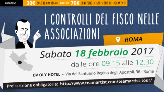 Sabato 18 Febbraio a Roma: Convegno sui Controlli del Fisco nelle Associazioni – TeamArtist Tour 2017