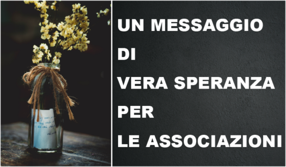 Un messaggio di vera speranza per le associazioni