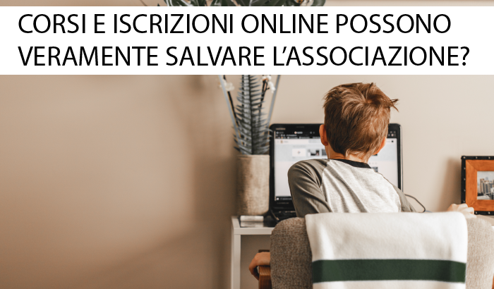 Corsi e Iscrizioni Online possono veramente salvare la tua associazione?